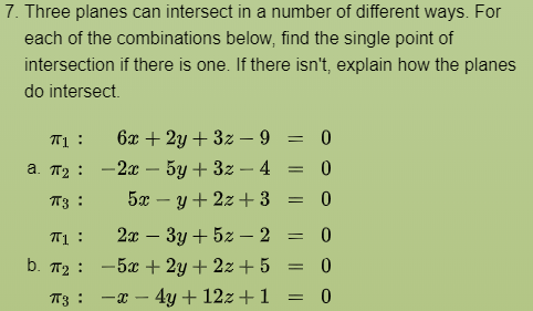 7. Three planes can intersect in a number of different ways. For each of the combinations below, find the single point of int