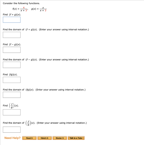 Consider the following functions. f(x) = 4 X + 3 g(x) = X + 3 Find (f + g)(x). Find the domain of (f + g)(x). (Enter your an