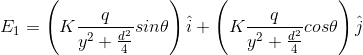 E_{1} = \left ( K \frac{q}{y^{2}+\frac{d^{2}}{4}}sin\theta \right ) \hat{i} + \left ( K \frac{q}{y^{2}+\frac{d^{2}}{4}} cos\theta \right ) \hat{j}
