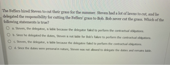 The Feffers hired Steven to cut their grass for the summer. Steven had a lot of lawns to cut, and he delegated the responsibi