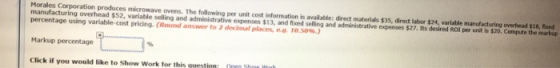 Morales Corporation produces microwave ovens. The following per unit cost information is available: direct materials $35, dir