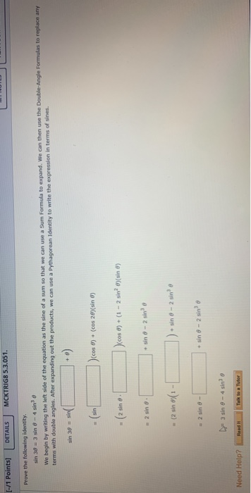 DETAILS MCKTRIG8 5.3.051. (-/1 Points] Prove the following identity. sin 30 -3 sine 4 sino We begin by writing the left side