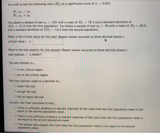 You wish to test the following claim (H) at a significance level of a = 0.001. H:M1 = H2 H:41 € M2 You obtain a sample of siz
