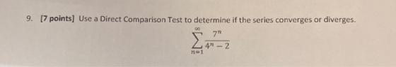9. [7 points] Use a Direct Comparison Test to determine if the series converges or diverges. 00 7n 4n - 2 7121
