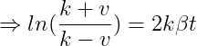 \Rightarrow ln(\frac{k+v}{k-v})=2k\beta t