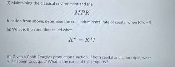 (f) Maintaining the classical environment and the MPK function from above, determine the equilibrium rental rate of capital w