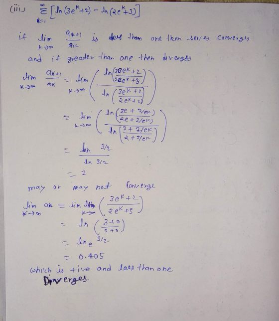 (i & J In (3ek + 2) - ln (2e + 3)] converges. dic 2gек , к if lim akt) is dess than one then series --- and if greater than o