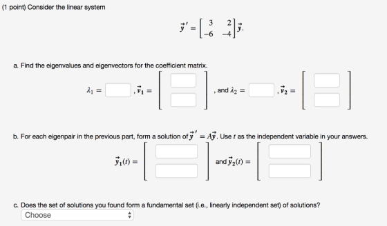 (1 point) Consider the linear system a. Find the eigenvalues and eigenvectors for the coefficient matrix. , and 12 = -:| b. F