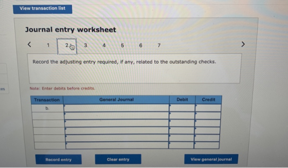 View transaction list Journal entry worksheet Record the adjusting entry required, if any, related to the outstanding checks.