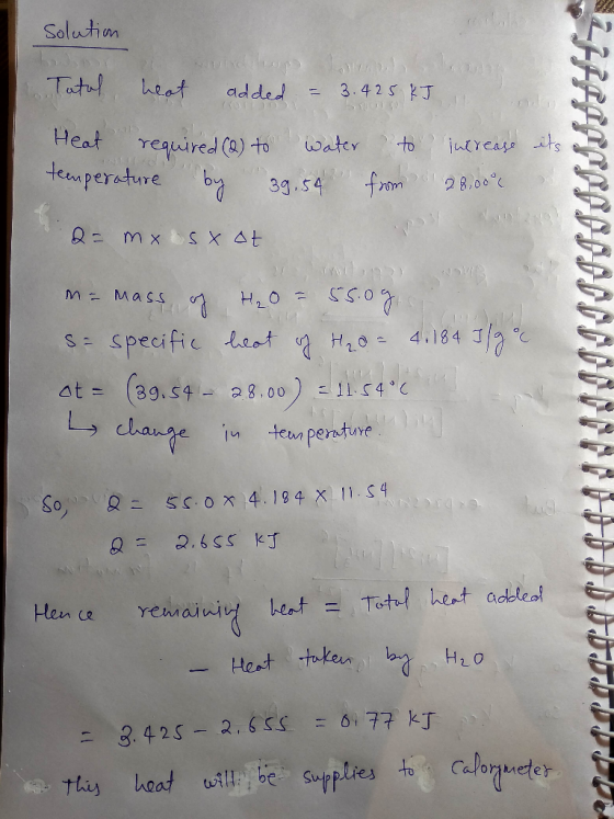 Solution Total heat added = 3.425 kJ Heat required (2) to water to increase its temperature by 39.54 from 28,000 € 2= mx sx o