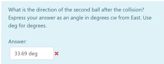 What is the direction of the second ball after the collision? Express your answer as an angle in degrees cw from East. Use de