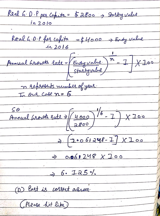 Real 6. D.P per capita = $2800 Storting value C in 2010 Real G.D.p fer capita - in 2016 $4000 Fredy value Annital hrowth Late