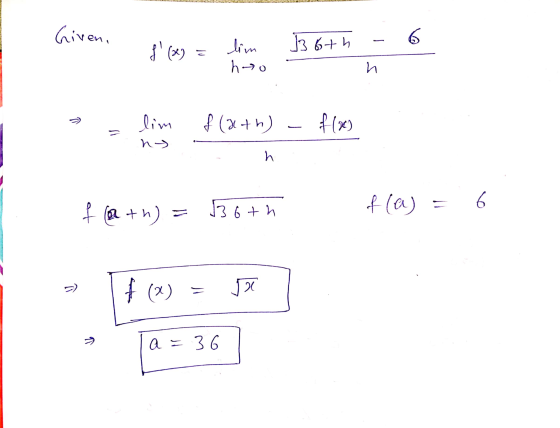 Given. 136th 6 f(x) = lim hyo lim of (a+h) - f (2) = ny h fath) 6 36th fla) = =) f (x) - 26 → a = 36