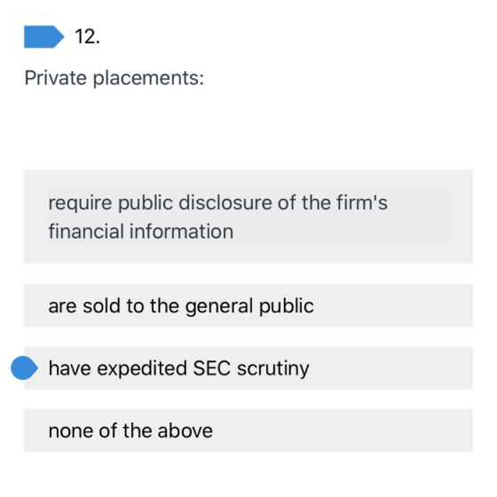 12. Private placements: require public disclosure of the firms financial information are sold to the general public have exp