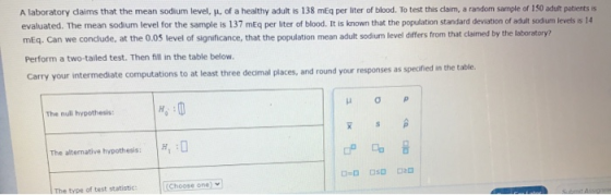 A laboratory daims that the mean sodium level, p, of a healthy adult is 138 mEq per liter of blood. To test this claim, a ran