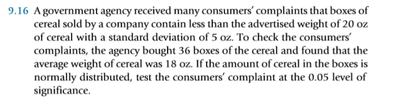 9.16 A government agency received many consumers complaints that boxes of cereal sold by a company contain less than the adv