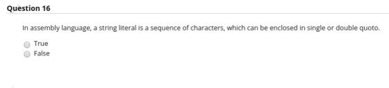 Question 16 In assembly language, a string literal is a sequence of characters, which can be enclosed in single or double quo