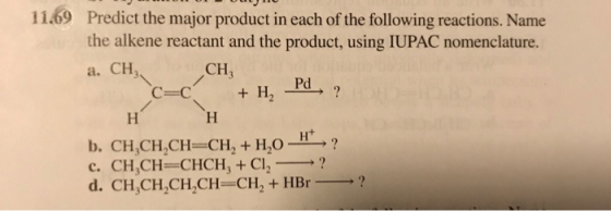 on 01 Un Pd2 11.69 Predict the major product in each of the following reactions. Name the alkene reactant and the product, us