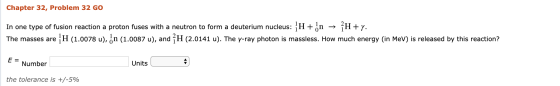Chapter 32, Problem 32 GO In one type of fusion reaction a proton fuses with a neutron to form a deuterium nucleus: H+ on → į