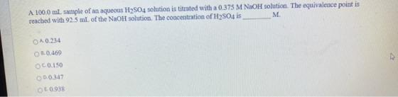 A 100.0 mL sample of an aqueous H2SO4 solution is titrated with a 0.375 M NaOH solution. The equivalence point is reached wit