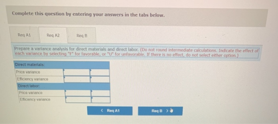 Complete this question by entering your answers in the tabs below. Reg A1 Req A2 Req B Prepare a variance analysis for direct