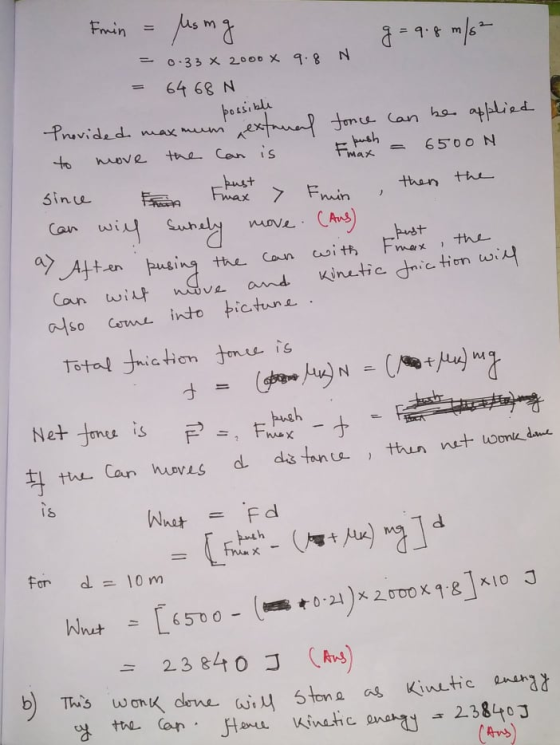 Emin = usmg ġ = 9.4 m/62- = 0.33 X 2000 X 9.8 N = 6468 N - possible Provided maxmum extrual fonce can be applied to move the