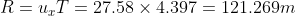 R= u_xT= 27.58 \times 4.397= 121.269 m