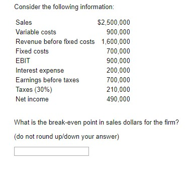 Consider the following information $2,500,000 900,000 1,600,000 700,000 900,000 200,000 700,000 210,000 490,000 Sales Variabl