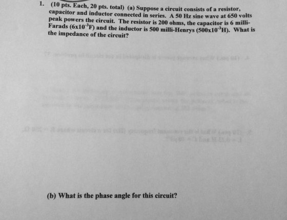 I. (10 pts. Each, 20 pts. total) (a) Suppose a circuit consists of a resistor, capacitor and inductor connected in series. A