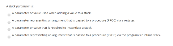 A stack parameter is: A parameter or value used when adding a value to a stack. A parameter representing an argument that is