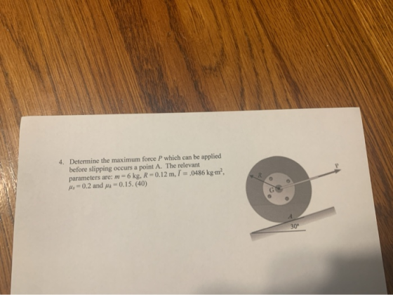 4. Determine the maximum force P which can be applied before slipping occurs a point A. The relevant parameters are: m= 6 kg,