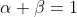 \alpha +\beta = 1