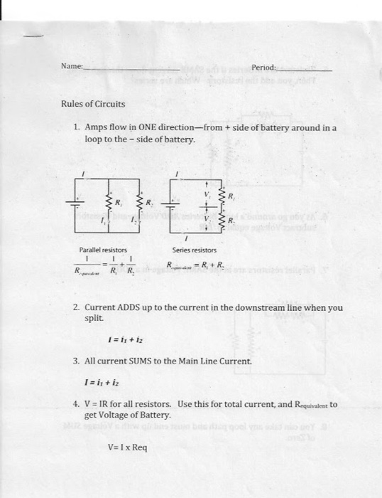 Name: Period: Rules of Circuits from + side of battery around in a 1. Amps flow in ONE direction loop to the side of battery.