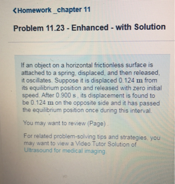 Homework chapter 11 with Solution Problem 11.23 Enhanced If an object on a horizontal frictionless surface is attached to a s