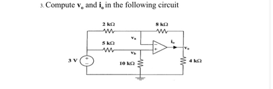 3. Compute v, and i, in the following circuit 8 ΚΩ 2 ΚΩ M 5 kΩ V ) 10 ΚΩs Σ 4 ΚΩ