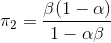 \pi_{2}=\frac{\beta(1-\alpha)}{1-\alpha \beta}