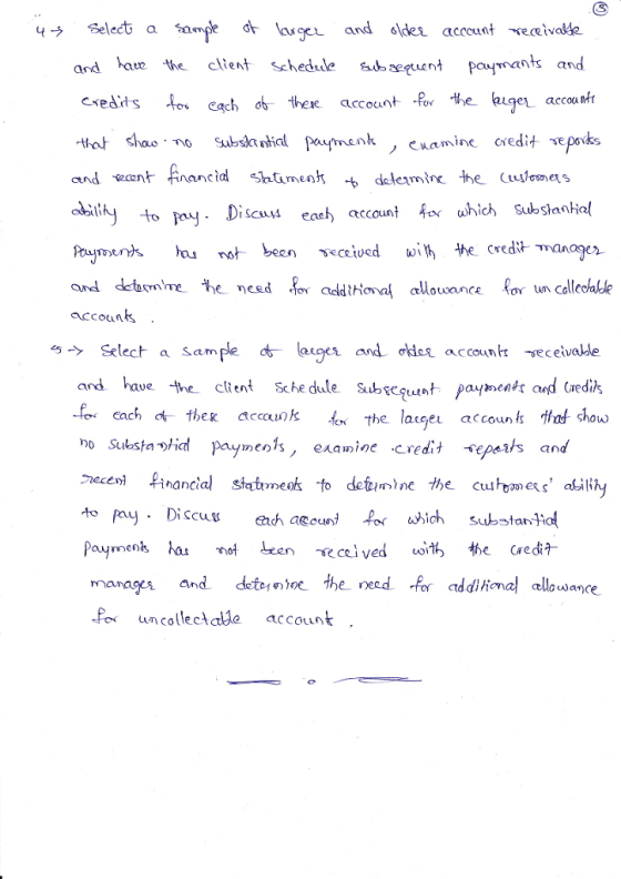 4 Select a sa ge and and haue he client schedule saepuent paumants and Cach o thee accountfor the (auge accor and want financial Shameok -b determinc the (tuj omers Discus eaeh account o uhich Substanial seceived wilh the credi man and detacrnhe -he ηeed -fov additional allowance for un Collechtle accouns Select a sam euger and ơkleg accounh: eceivalde and ha ue he cttent Sche dule Subscquunt paymealt and tredi each the k tank the latcel account that sh0ώ no Substan/id paymentenamie s, examine credit epes and Cus to pay Discus h aeoun! for wich substan mar agu and detm)の.theneed -for addincmal alloudance -Por uncollecAalle account