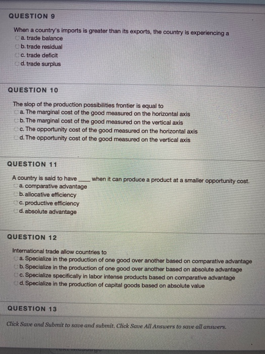 QUESTION 9 When a countrys imports is greater than its exports, the country is experiencing a Ca. trade balance cb. trade re