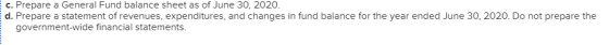 c. Prepare a General Fund balance sheet as of June 30, 2020. d. Prepare a statement of revenues, expenditures, and changes in