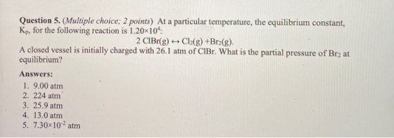 Question 5. (Multiple choice; 2 points) At a particular temperature, the equilibrium constant, Ky, for the following reaction