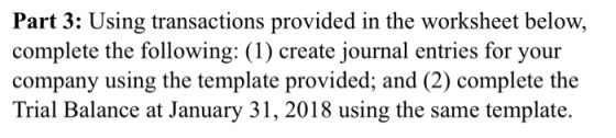 Part 3: Using transactions provided in the worksheet below, complete the following: (1) create journal entries for your compa