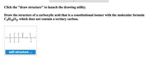 Click the draw structure to launch the drawing utility. Draw the structure of a carboxylic acid that is a constitutional is