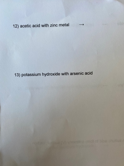 12) acetic acid with zinc metal 13) potassium hydroxide with arsenic acid