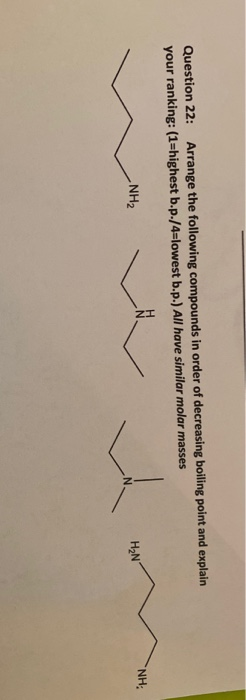 Question 22: Arrange the following compounds in order of decreasing boiling point and explain your ranking: (1=highest b.p./4