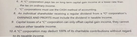 6. A Ccorporation pays tax on long term capital gain income at a lower rate than the tax on ordinary income. 7. C corpora
