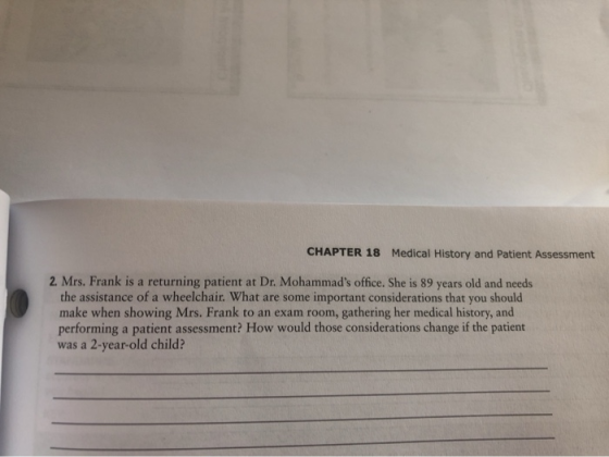 CHAPTER 18 Medical History and Patient Assessment 2. Mrs. Frank is a returning patient at Dr. Mohammads office. She is 89 ye
