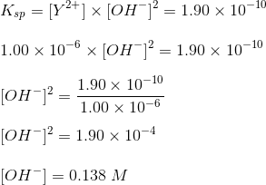 Ksp = [Y2+] x [OH)2 = 1.90 x 10-10 1.00 x 10-6 x [OH-12 = 1.90 x 10-10 JOH-12 [OH^2 = 1.00 x 10-6 1.90 x 10-10 [OH-] = 1.90 x