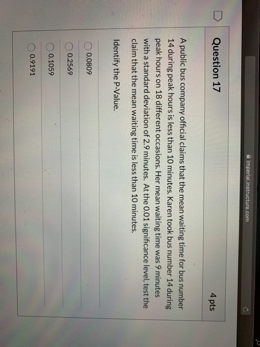 A imperial instructure.com Question 17 4 pts A public bus company official claims that the mean waiting time for bus number 1