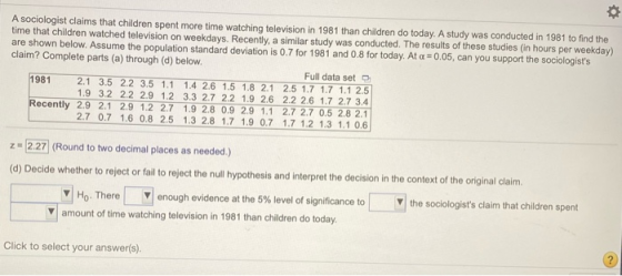 A sociologist claims that children spent more time watching television in 1981 than children do today. A study was conducted
