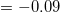 \small =-0.09